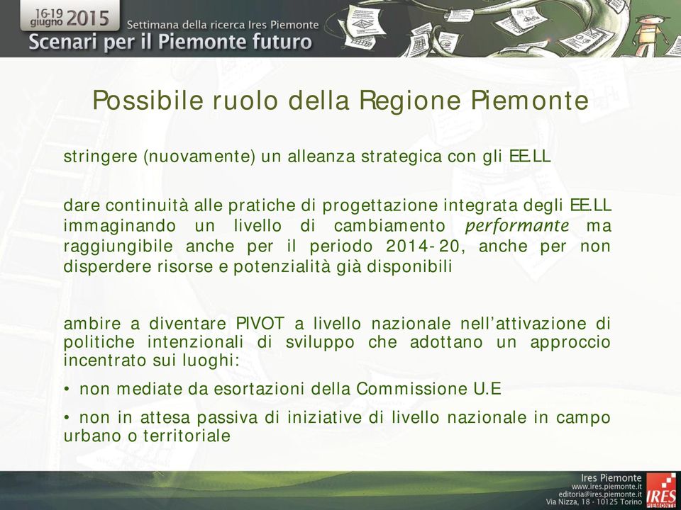 LL immaginando un livello di cambiamento performante ma raggiungibile anche per il periodo 2014-20, anche per non disperdere risorse e potenzialità già