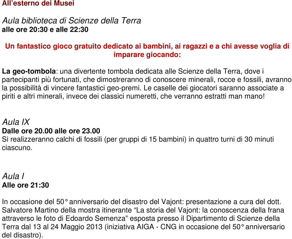 fantastici geo-premi. Le caselle dei giocatori saranno associate a piriti e altri minerali, invece dei classici numeretti, che verranno estratti man mano! Aula IX Dalle ore 20.00 alle ore 23.