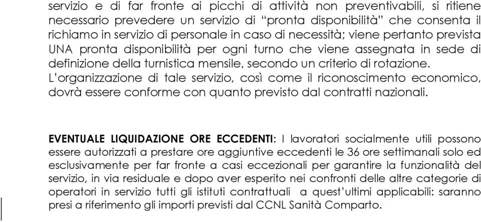 L organizzazione di tale servizio, così come il riconoscimento economico, dovrà essere conforme con quanto previsto dal contratti nazionali.