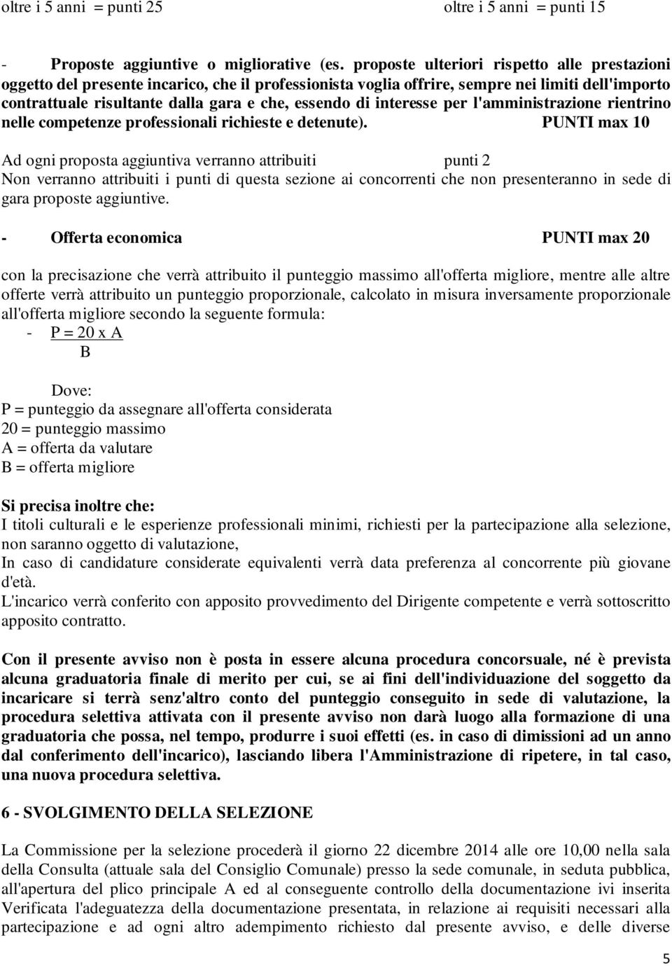 interesse per l'amministrazione rientrino nelle competenze professionali richieste e detenute).