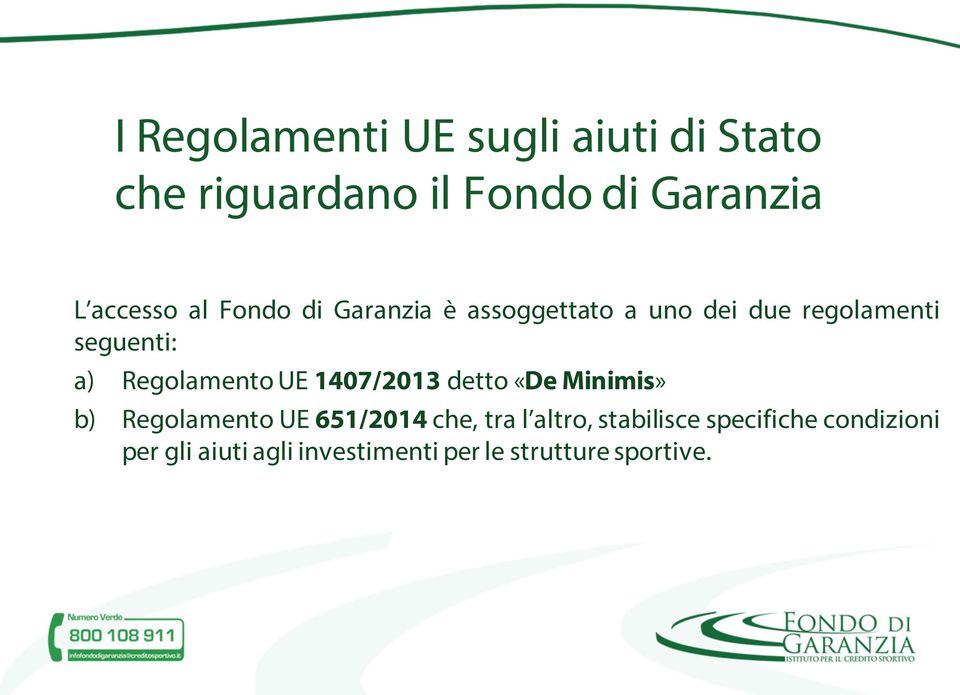 RegolamentoUE 1407/2013 detto «De Minimis» b) Regolamento UE 651/2014 che, tra l