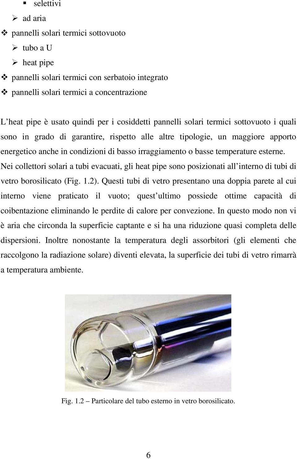 temperature esterne. Nei collettori solari a tubi evacuati, gli heat pipe sono posizionati all interno di tubi di vetro borosilicato (Fig. 1.2).