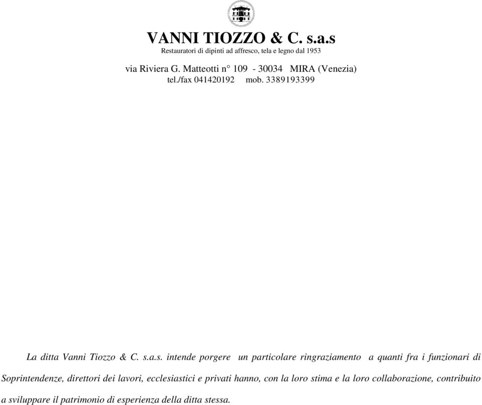 a.s. intende porgere un particolare ringraziamento a quanti fra i funzionari di Soprintendenze, direttori dei lavori,