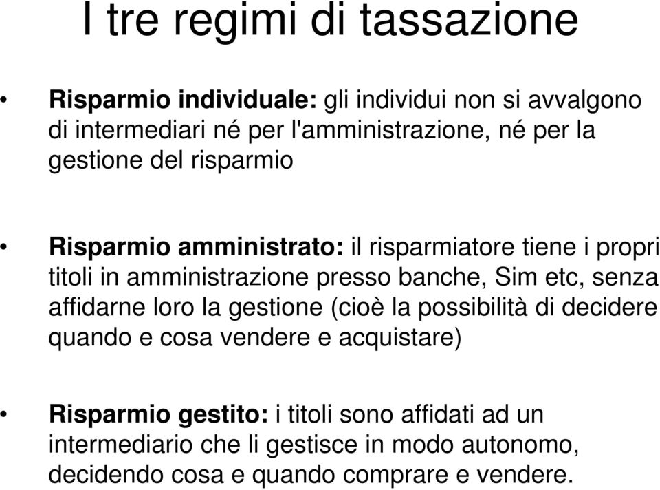 banche, Sim etc, senza affidarne loro la gestione (cioè la possibilità di decidere quando e cosa vendere e acquistare)