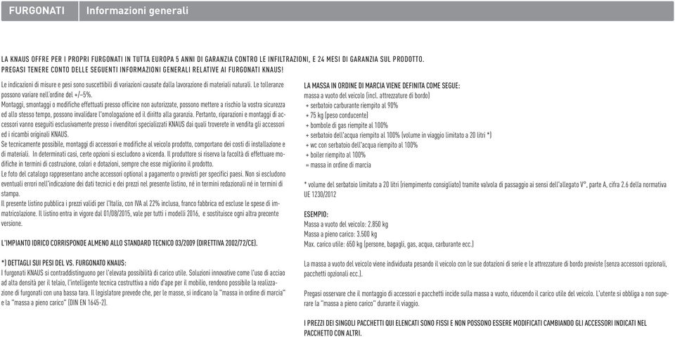 Le tolleranze possono variare nell ordine del +/ 5%.