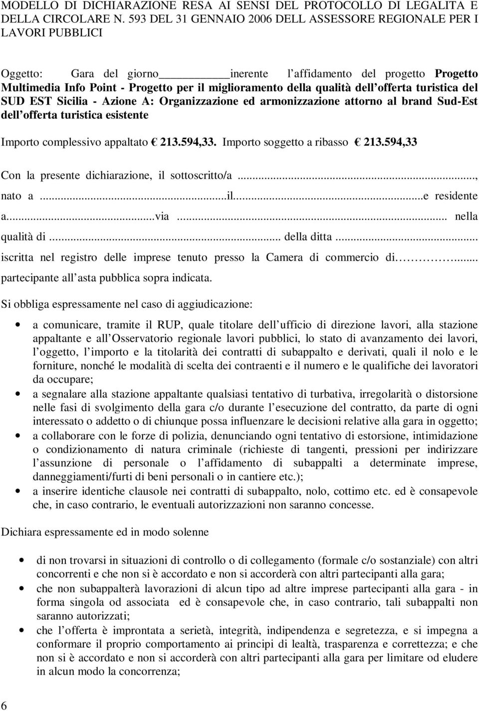 della qualità dell offerta turistica del SUD EST Sicilia - Azione A: Organizzazione ed armonizzazione attorno al brand Sud-Est dell offerta turistica esistente Importo complessivo appaltato 213.