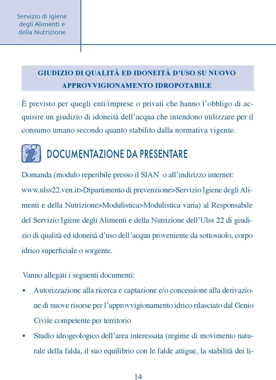 ven.it>dipartimento di prevenzione>servizio Igiene degli Alimenti e >Modulistica>Modulistica varia) al Responsabile del Servizio Igiene dell Ulss 22 di giudizio di qualità ed idoneità d uso dell