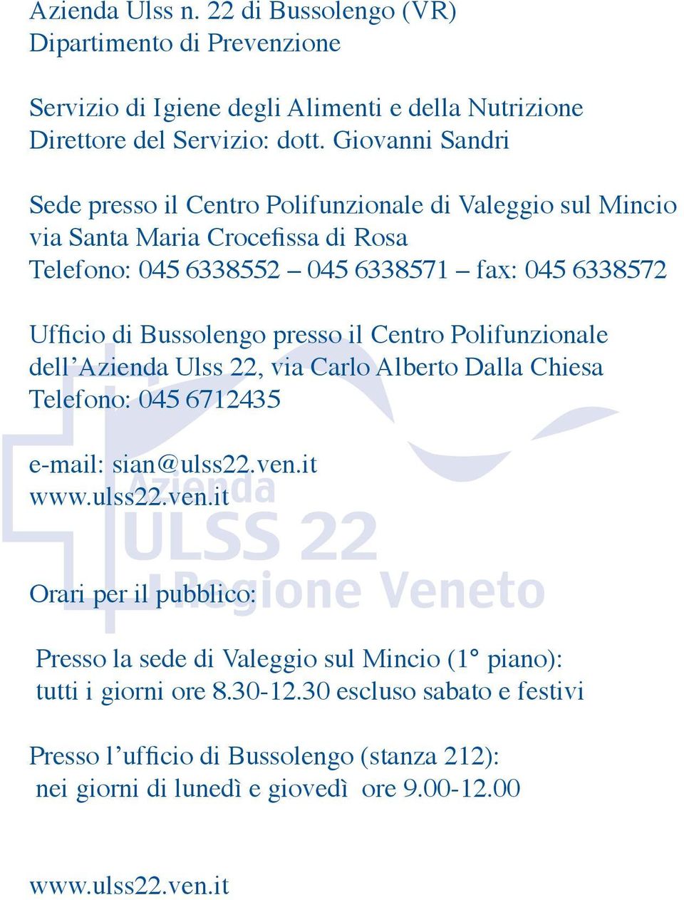 di Bussolengo presso il Centro Polifunzionale dell Azienda Ulss 22, via Carlo Alberto Dalla Chiesa Telefono: 045 6712435 e-mail: sian@ulss22.ven.