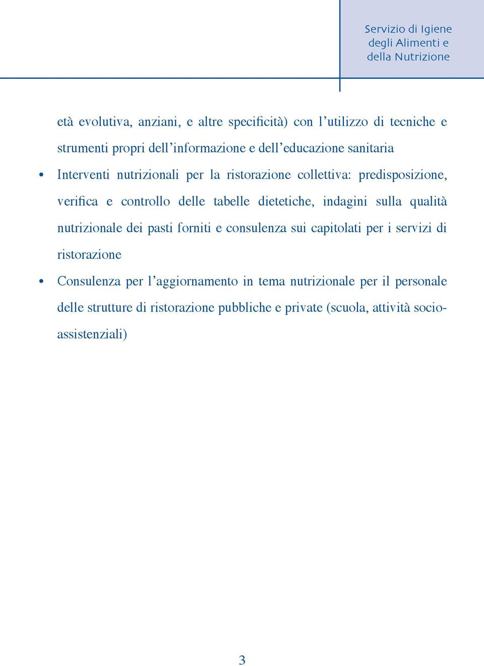 indagini sulla qualità nutrizionale dei pasti forniti e consulenza sui capitolati per i servizi di ristorazione Consulenza per l