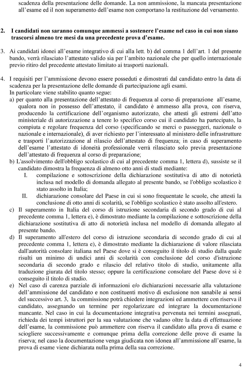 Ai candidati idonei all esame integrativo di cui alla lett. b) del comma 1 dell art.