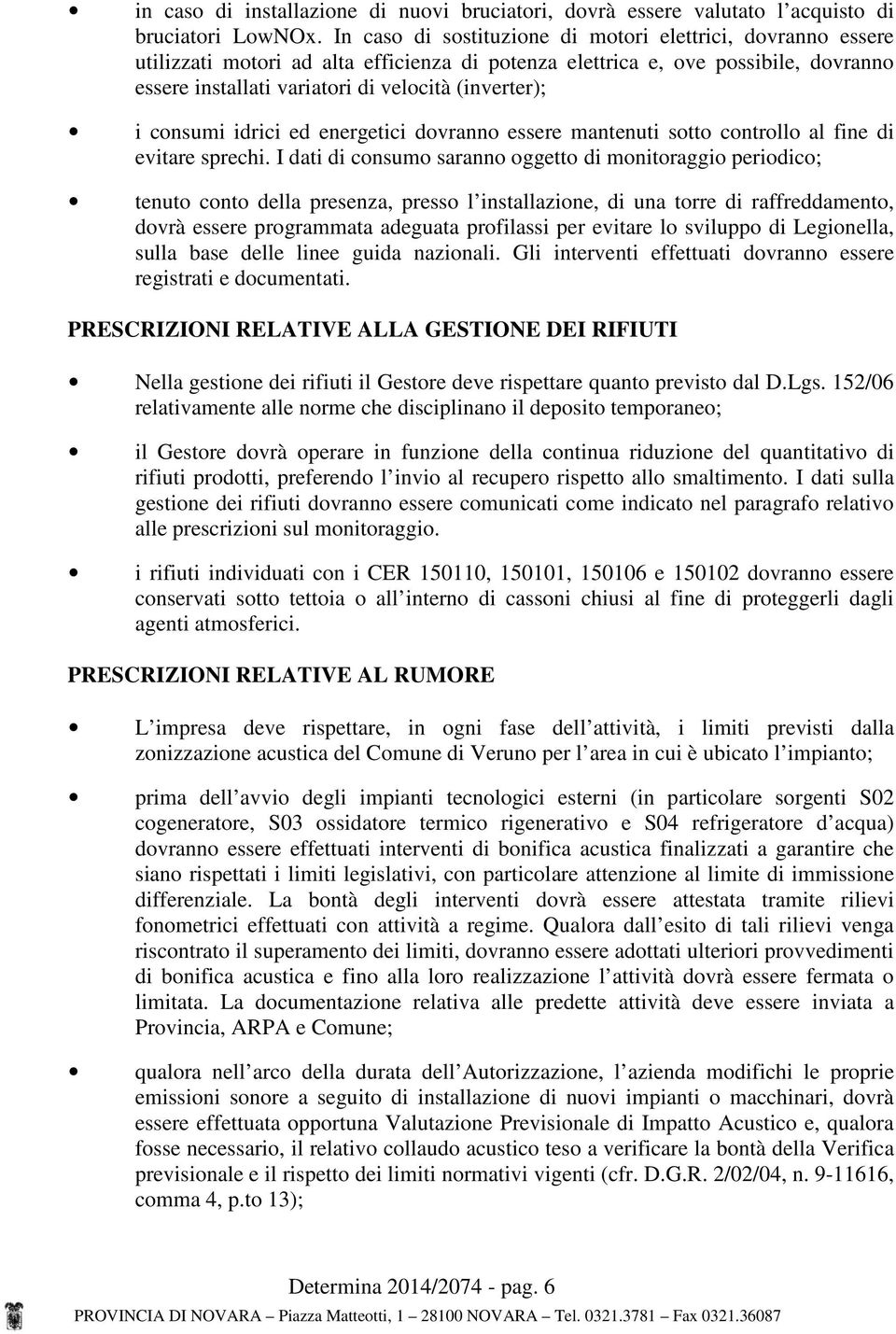 consumi idrici ed energetici dovranno essere mantenuti sotto controllo al fine di evitare sprechi.