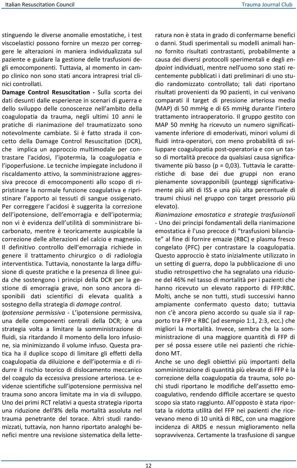 Damage Control Resuscitation - Sulla scorta dei dati desunti dalle esperienze in scenari di guerra e dello sviluppo delle conoscenze nell ambito della coagulopatia da trauma, negli ultimi 10 anni le