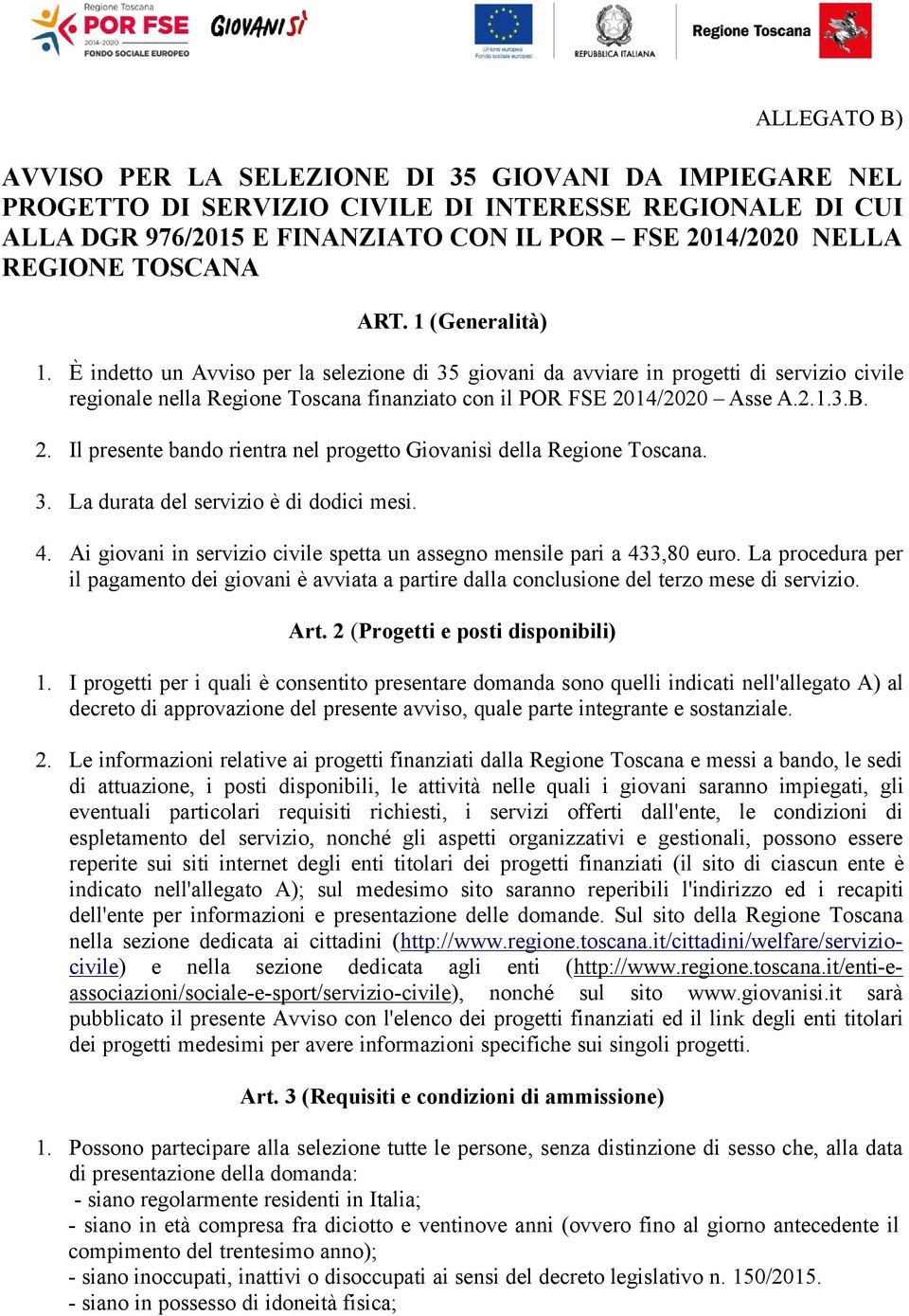 2.1.3.B. 2. Il presente bando rientra nel progetto Giovanisì della Regione Toscana. 3. La durata del servizio è di dodici mesi. 4.