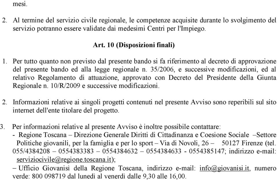 35/2006, e successive modificazioni, ed al relativo Regolamento di attuazione, approvato con Decreto del Presidente della Giunta Regionale n. 10/R/2009 e successive modificazioni. 2.