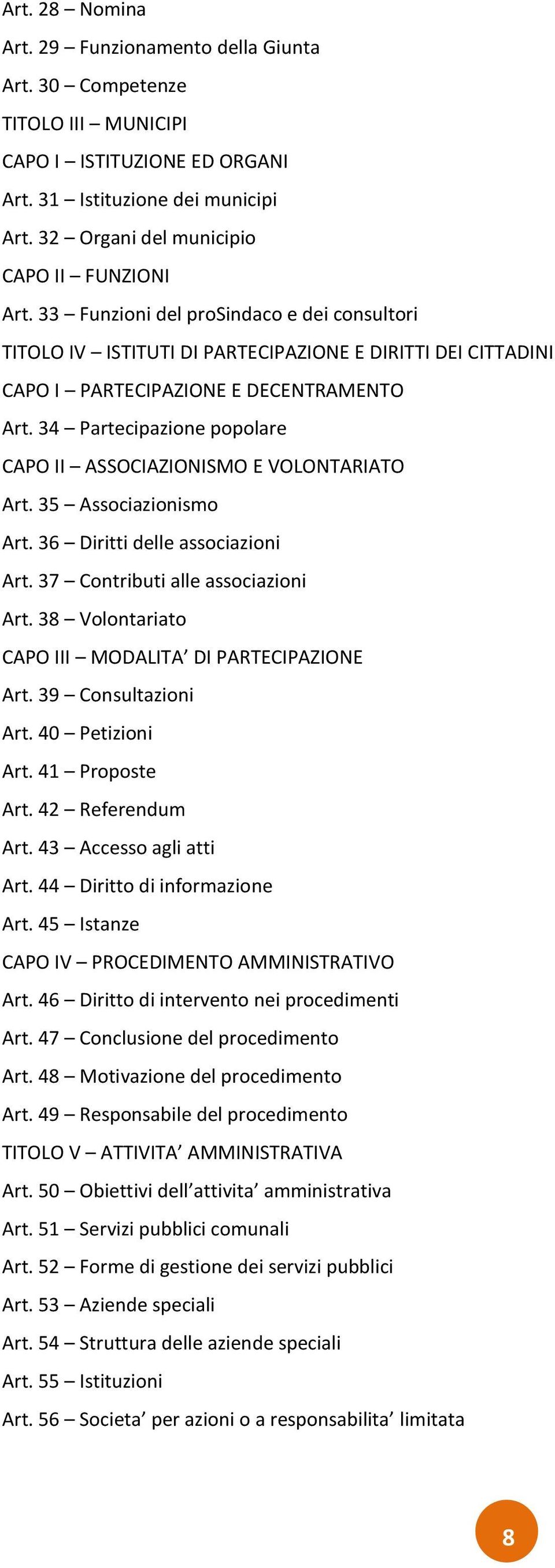 34 Partecipazione popolare CAPO II ASSOCIAZIONISMO E VOLONTARIATO Art. 35 Associazionismo Art. 36 Diritti delle associazioni Art. 37 Contributi alle associazioni Art.