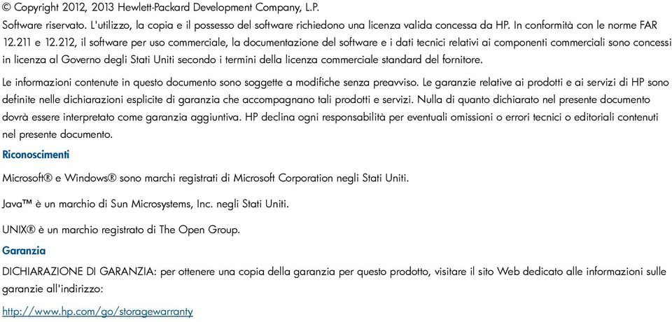 212, il software per uso commerciale, la documentazione del software e i dati tecnici relativi ai componenti commerciali sono concessi in licenza al Governo degli Stati Uniti secondo i termini della