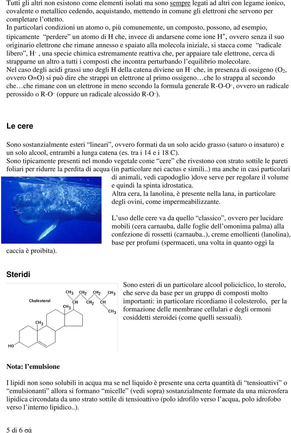 In particolari condizioni un atomo o, più comunemente, un composto, possono, ad esempio, tipicamente perdere un atomo di H che, invece di andarsene come ione H +, ovvero senza il suo originario