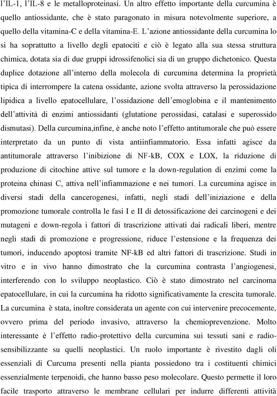 L azione antiossidante della curcumina lo si ha soprattutto a livello degli epatociti e ciò è legato alla sua stessa struttura chimica, dotata sia di due gruppi idrossifenolici sia di un gruppo