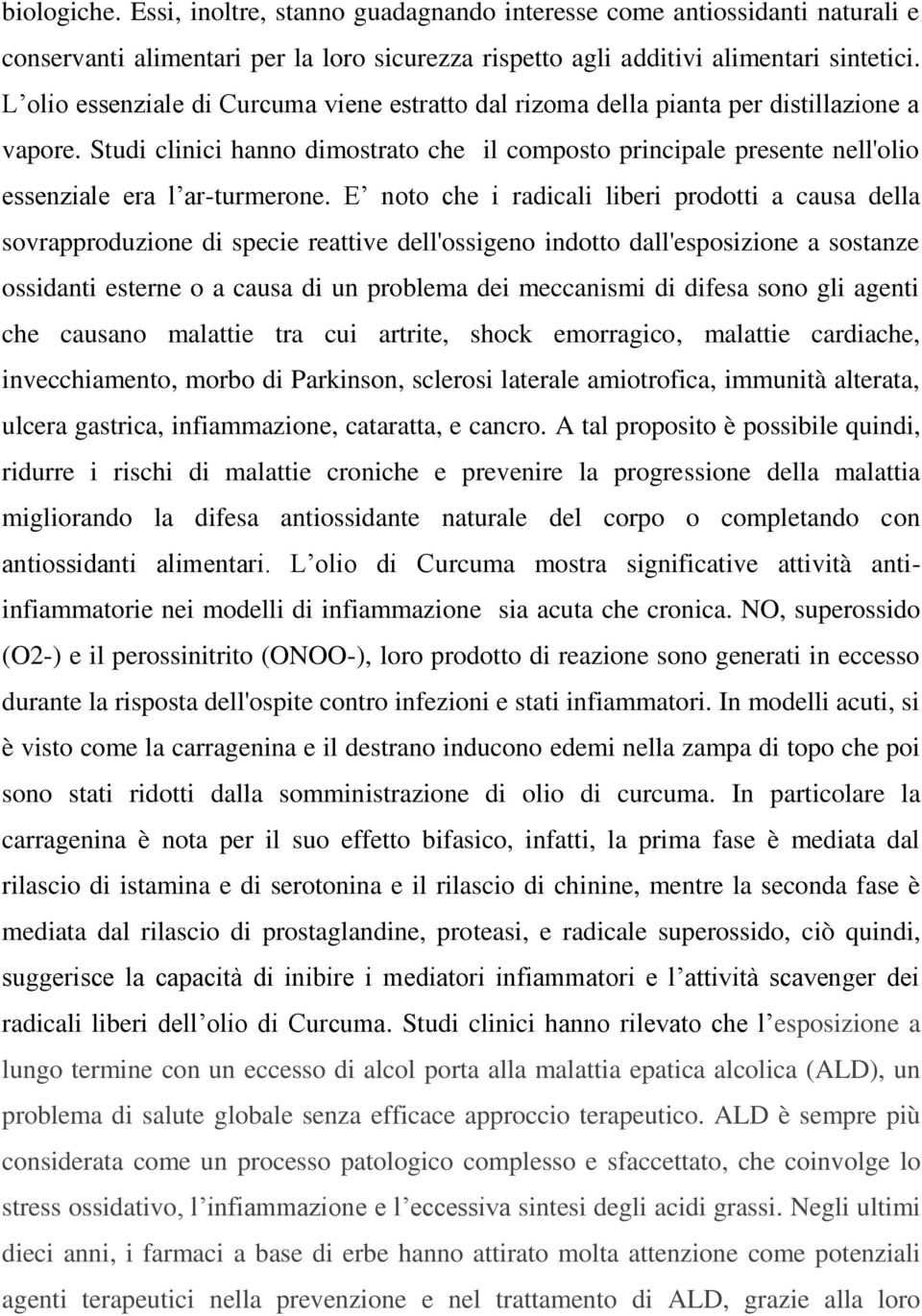 Studi clinici hanno dimostrato che il composto principale presente nell'olio essenziale era l ar-turmerone.