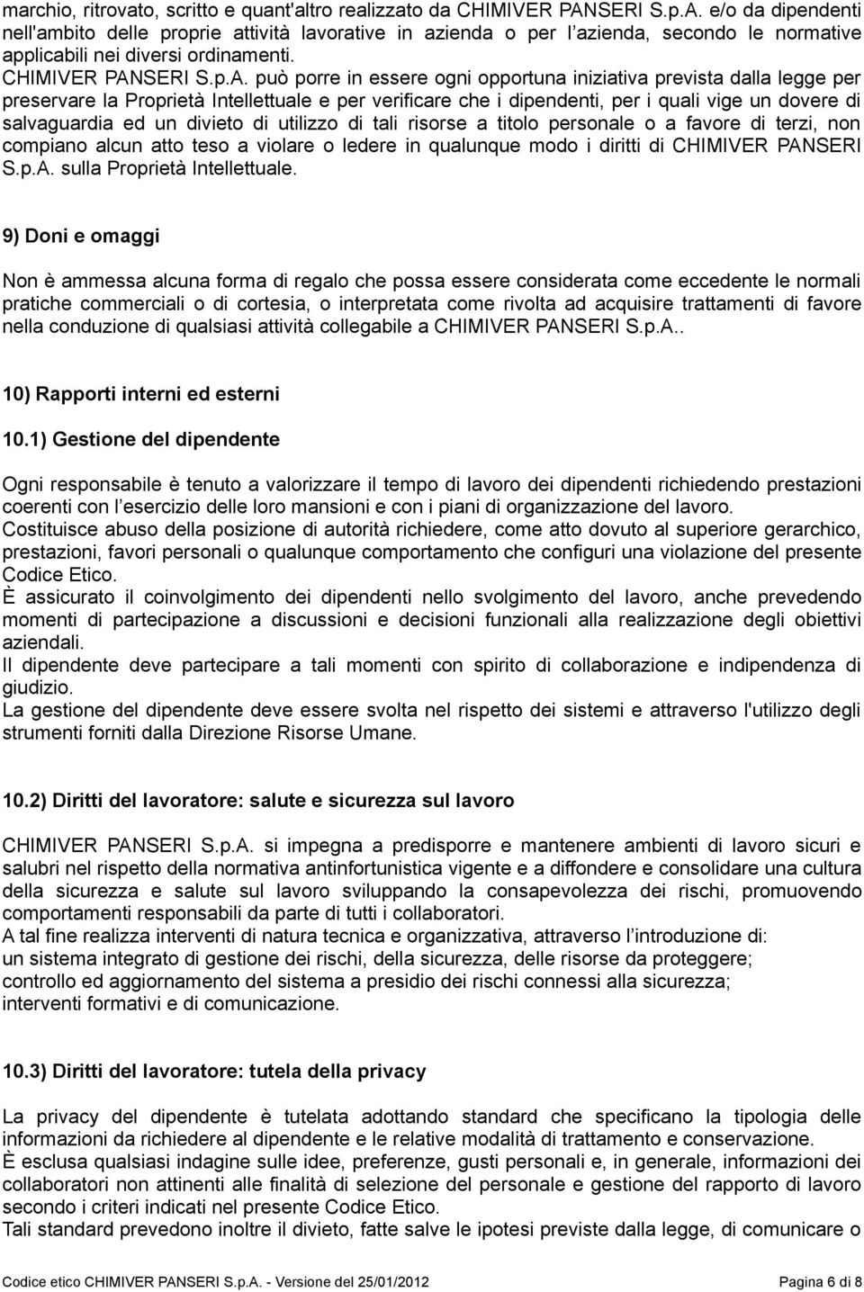 e/o da dipendenti nell'ambito delle proprie attività lavorative in azienda o per l azienda, secondo le normative applicabili nei diversi ordinamenti.