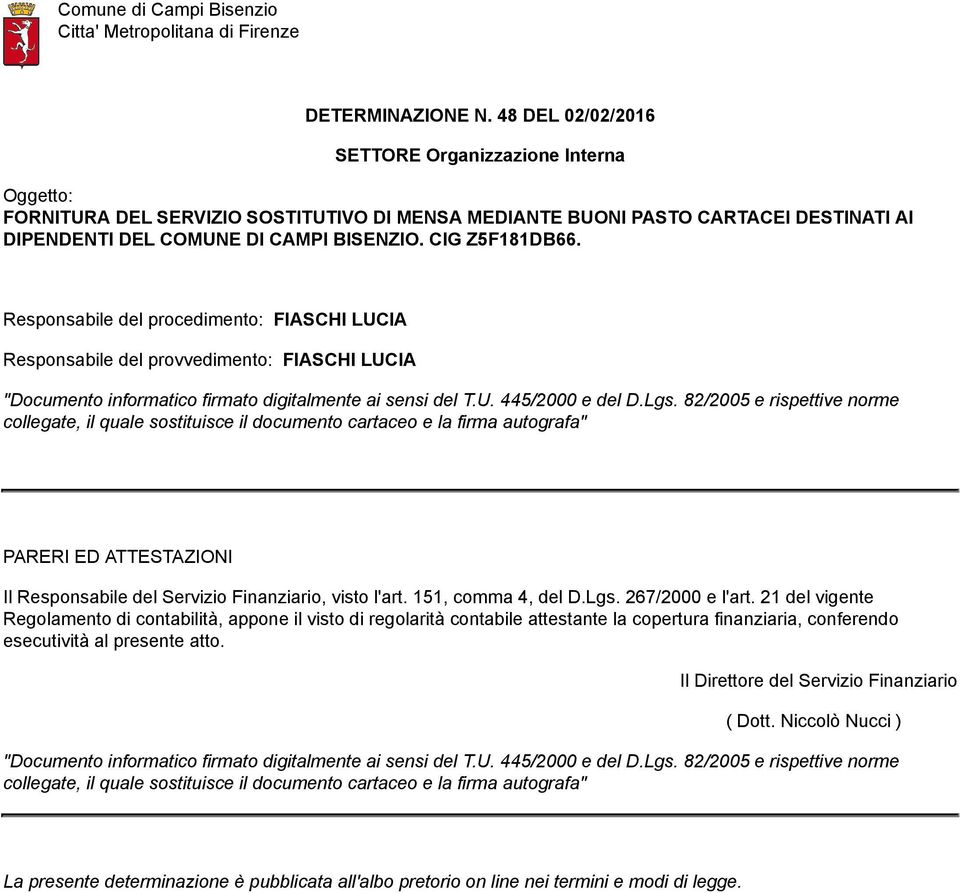 Responsabile del procedimento: FIASCHI LUCIA Responsabile del provvedimento: FIASCHI LUCIA "Documento informatico firmato digitalmente ai sensi del T.U. 445/2000 e del D.Lgs.