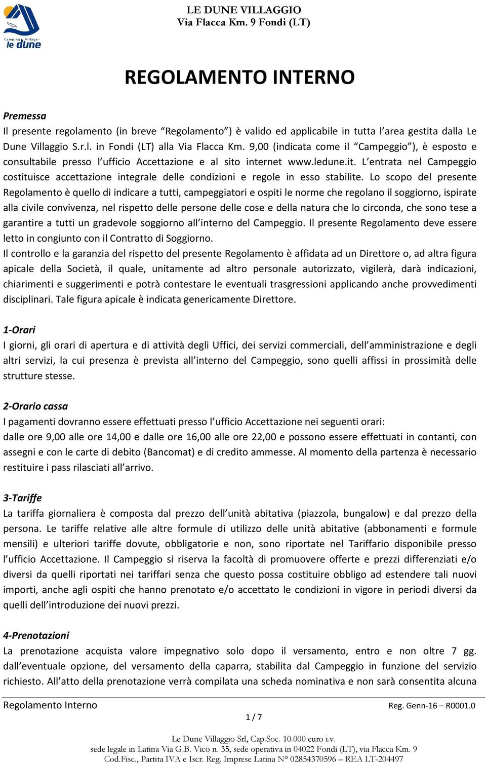 internet www.ledune.it. L entrata nel Campeggio costituisce accettazione integrale delle condizioni e regole in esso stabilite.