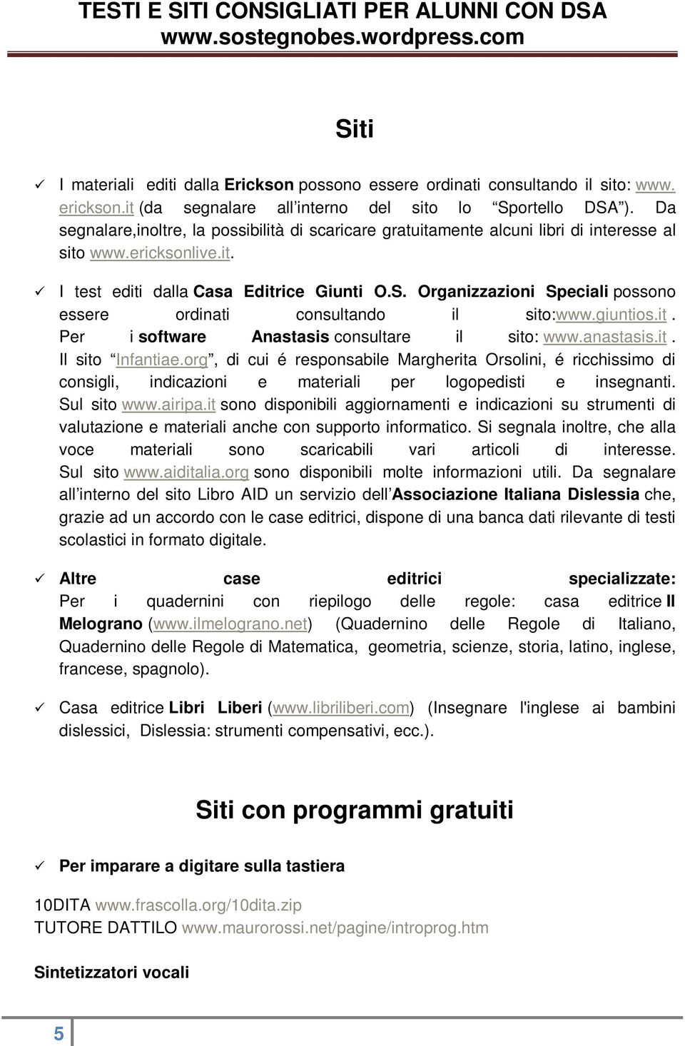 Organizzazioni Speciali possono essere ordinati consultando il sito:www.giuntios.it. Per i software Anastasis consultare il sito: www.anastasis.it. Il sito Infantiae.