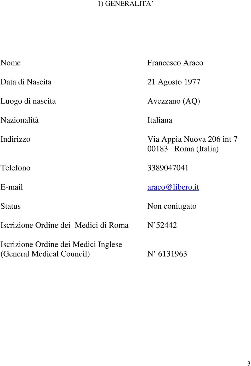 (Italia) Telefono 3389047041 E-mail Status araco@libero.