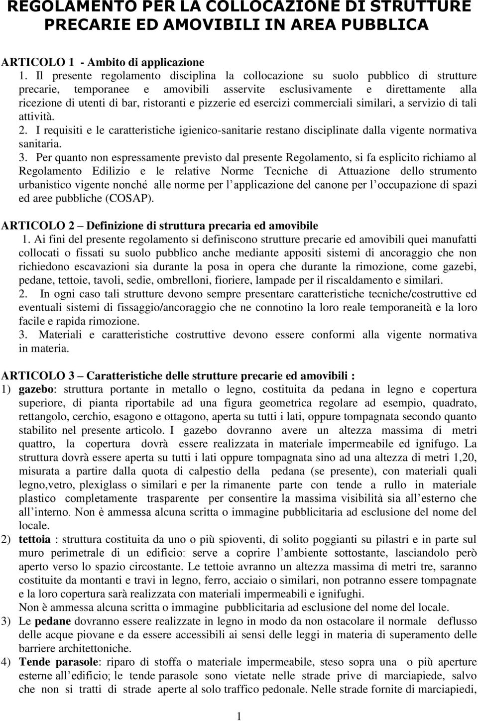 e pizzerie ed esercizi commerciali similari, a servizio di tali attività. 2. I requisiti e le caratteristiche igienico-sanitarie restano disciplinate dalla vigente normativa sanitaria. 3.