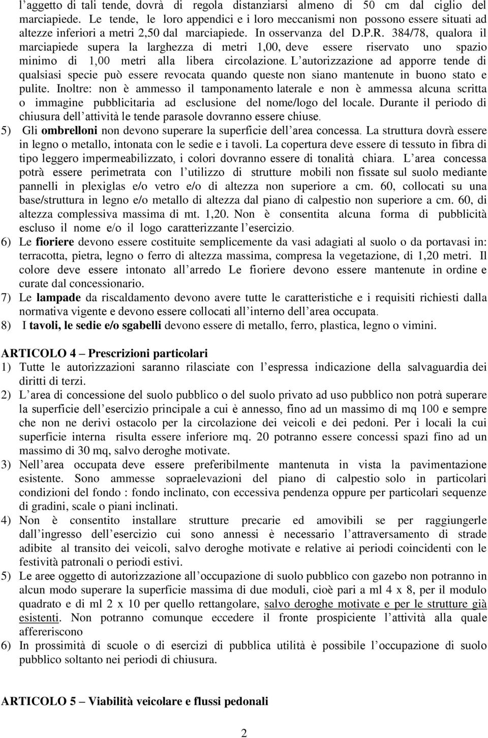 384/78, qualora il marciapiede supera la larghezza di metri 1,00, deve essere riservato uno spazio minimo di 1,00 metri alla libera circolazione.