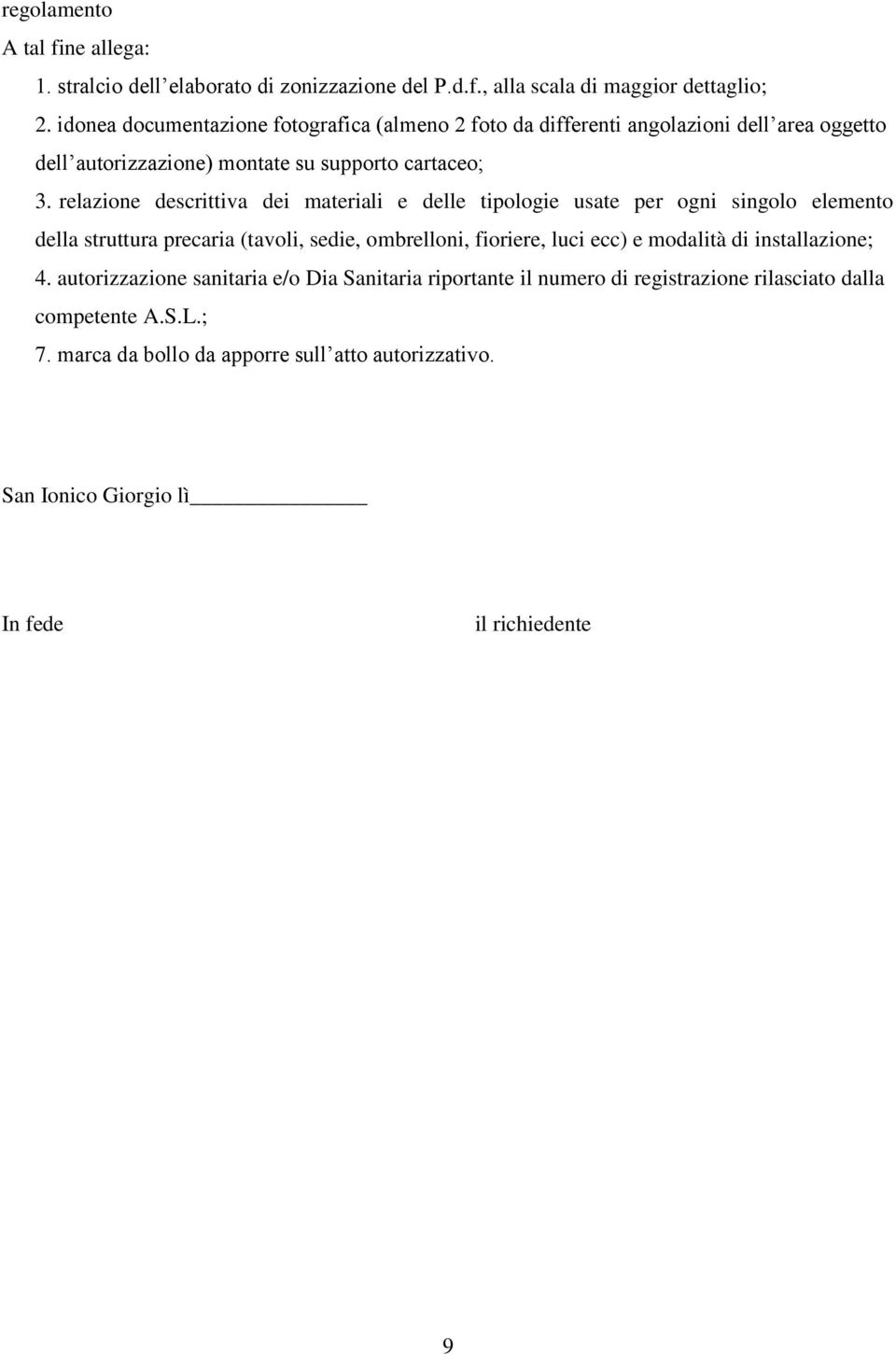 relazione descrittiva dei materiali e delle tipologie usate per ogni singolo elemento della struttura precaria (tavoli, sedie, ombrelloni, fioriere, luci ecc) e modalità