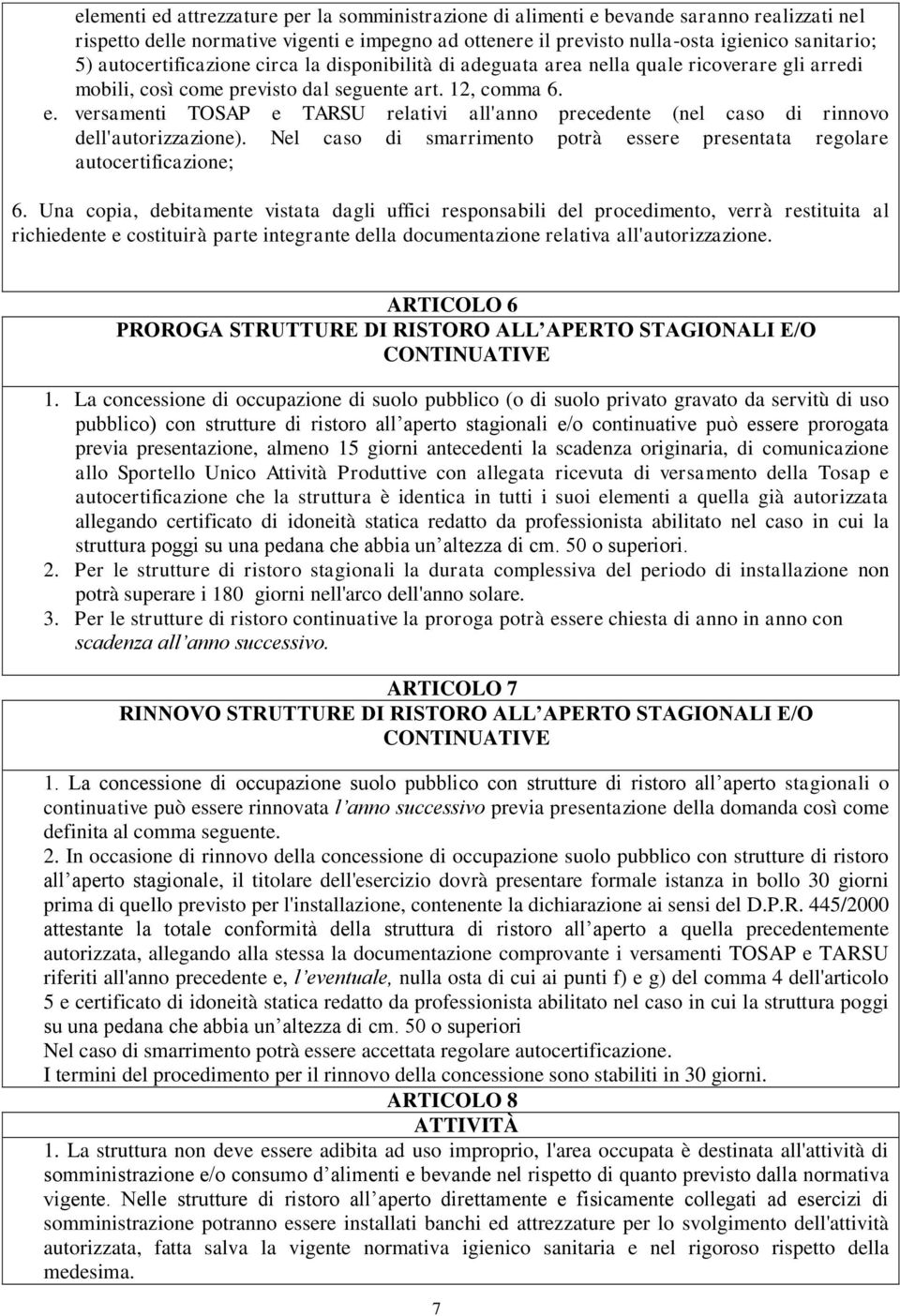 versamenti TOSAP e TARSU relativi all'anno precedente (nel caso di rinnovo dell'autorizzazione). Nel caso di smarrimento potrà essere presentata regolare autocertificazione; 6.