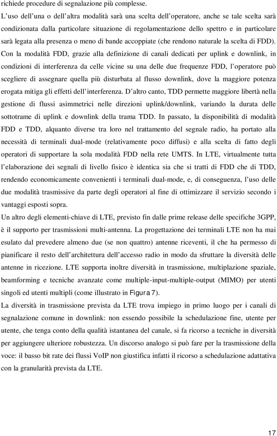 alla presenza o meno di bande accoppiate (che rendono naturale la scelta di FDD).