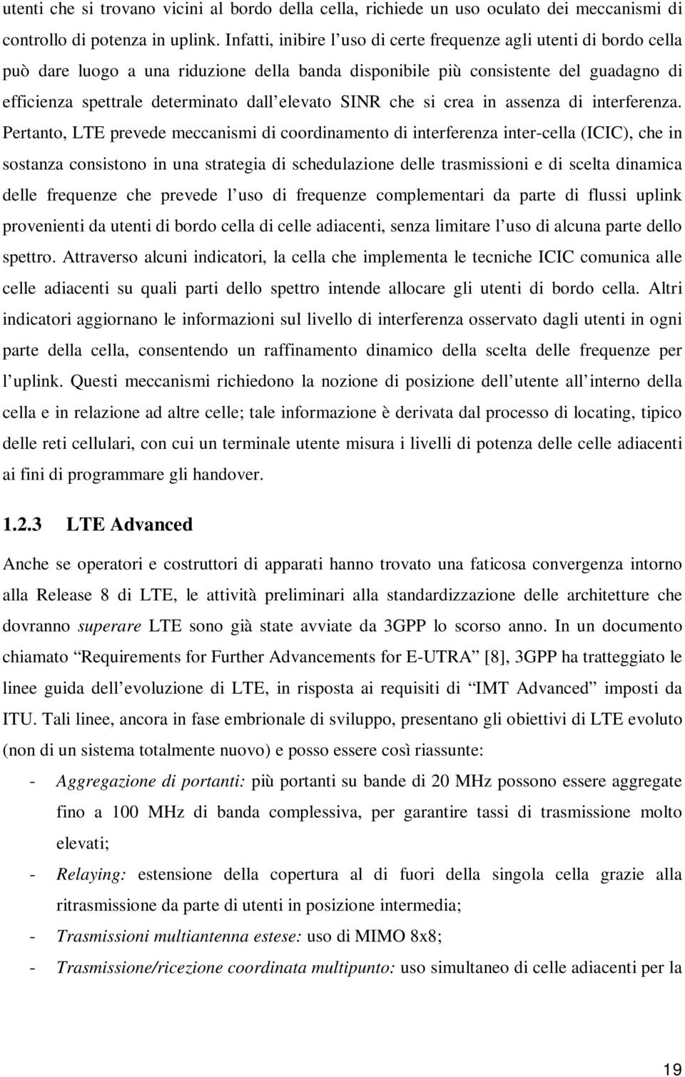 elevato SINR che si crea in assenza di interferenza.