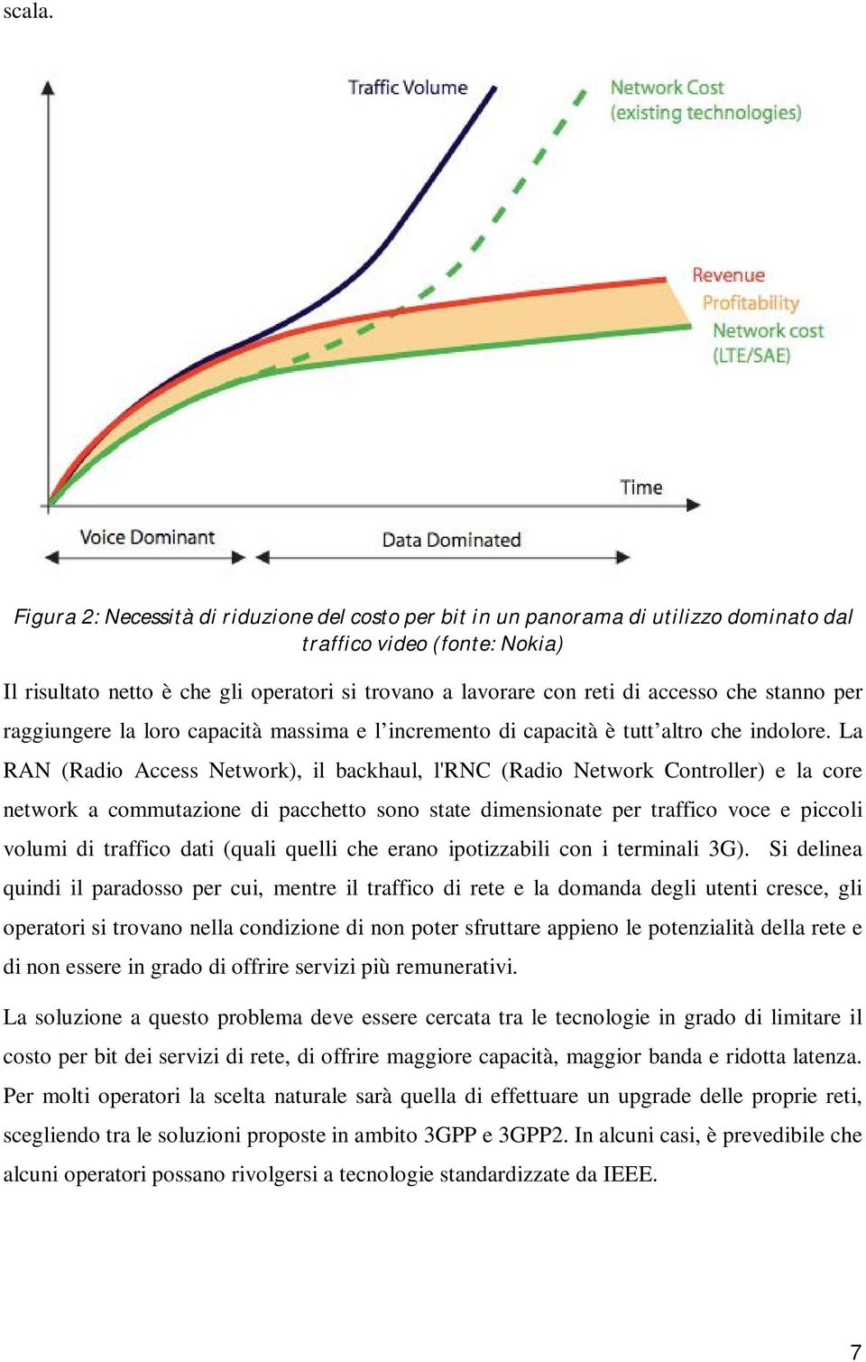 accesso che stanno per raggiungere la loro capacità massima e l incremento di capacità è tutt altro che indolore.