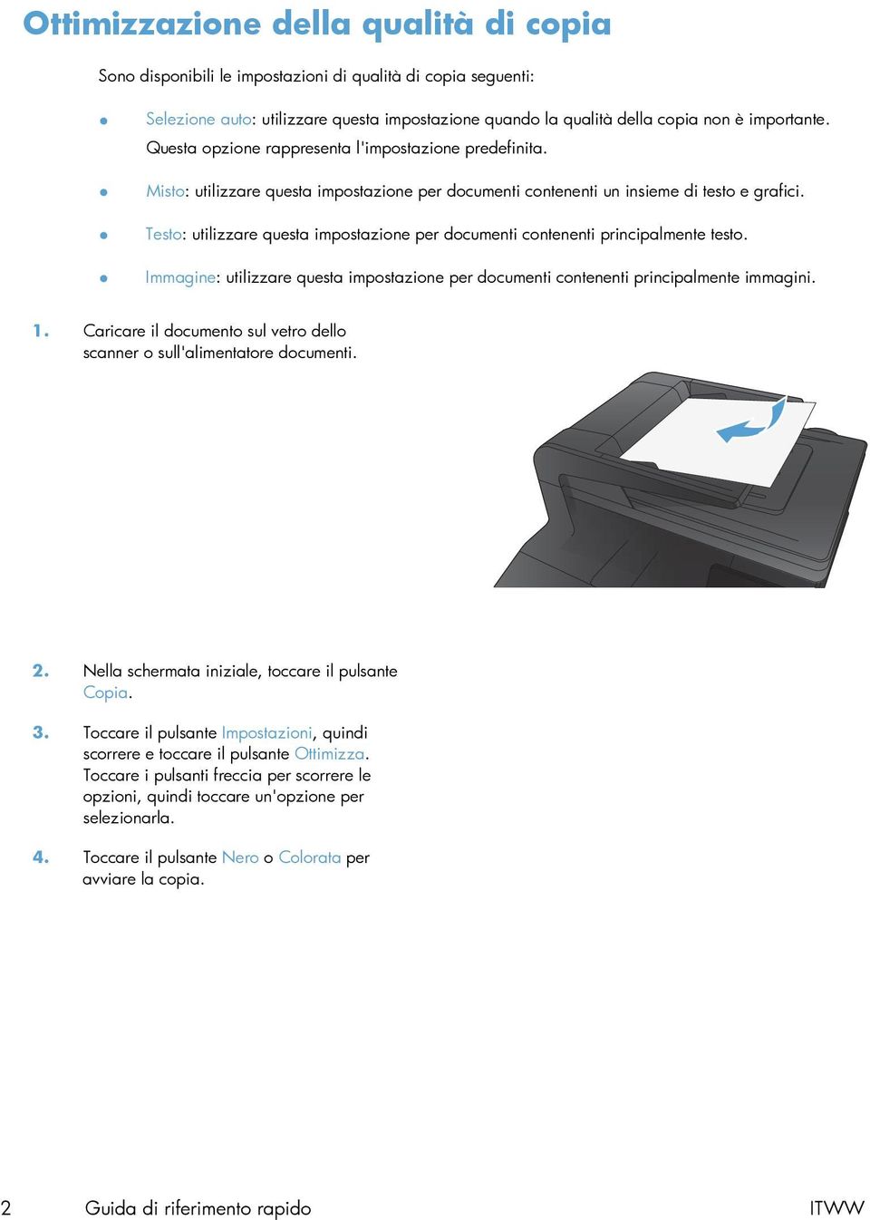 Testo: utilizzare questa impostazione per documenti contenenti principalmente testo. Immagine: utilizzare questa impostazione per documenti contenenti principalmente immagini. 1.