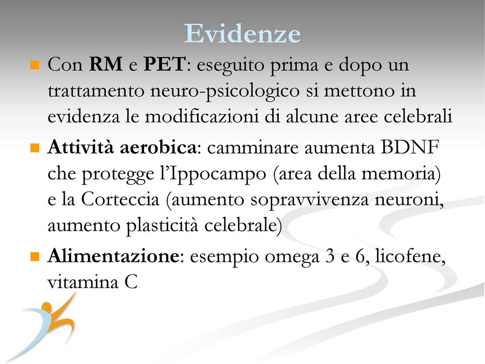 BDNF che protegge l Ippocampo (area della memoria) e la Corteccia (aumento sopravvivenza