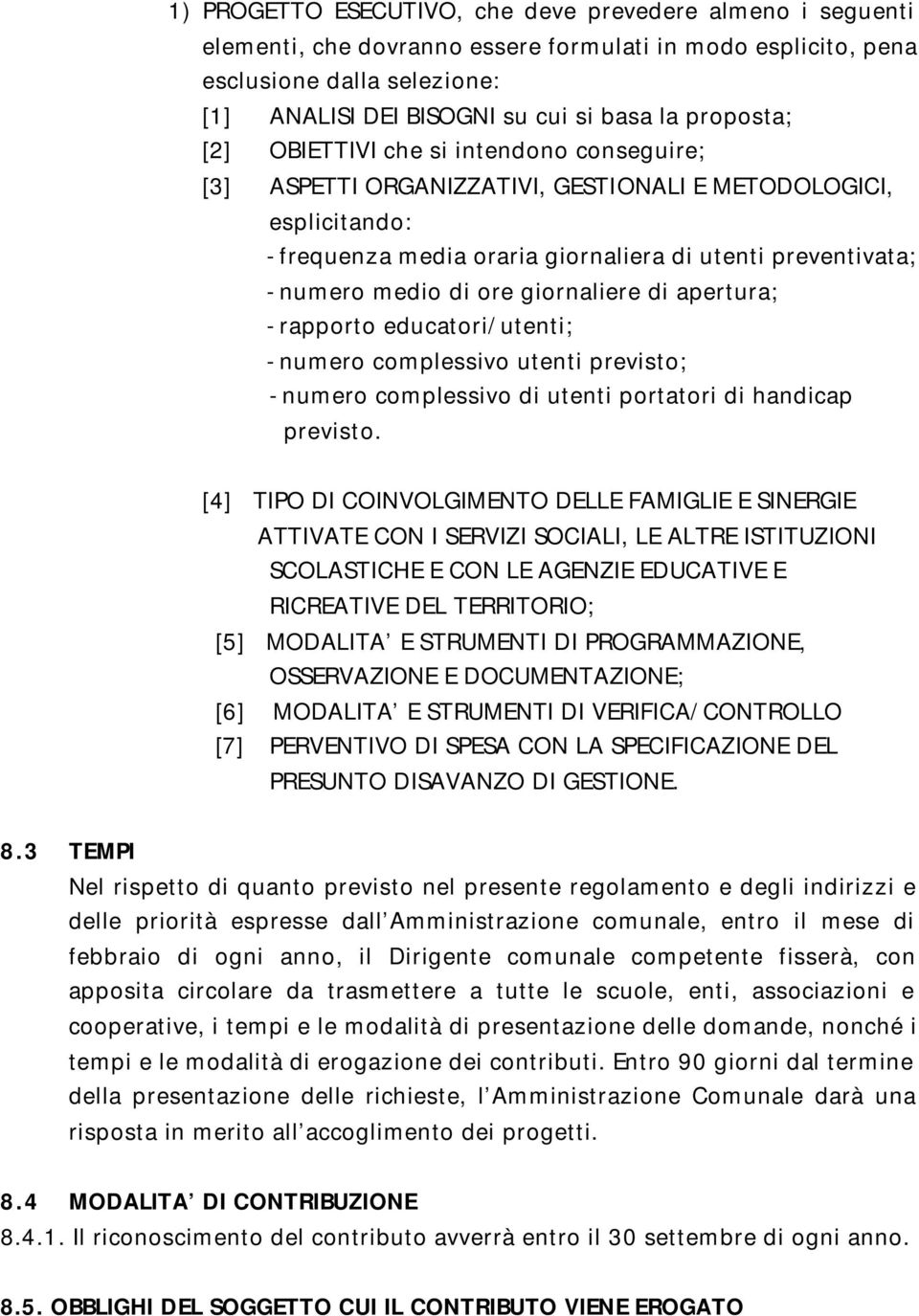 ore giornaliere di apertura; -rapporto educatori/utenti; -numero complessivo utenti previsto; -numero complessivo di utenti portatori di handicap previsto.