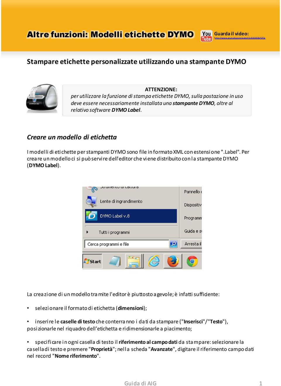 installata una stampante DYMO, oltre al relativo software DYMO Label. Creare un modello di etichetta I modelli di etichette per stampanti DYMO sono file in formato XML con estensione ".Label".