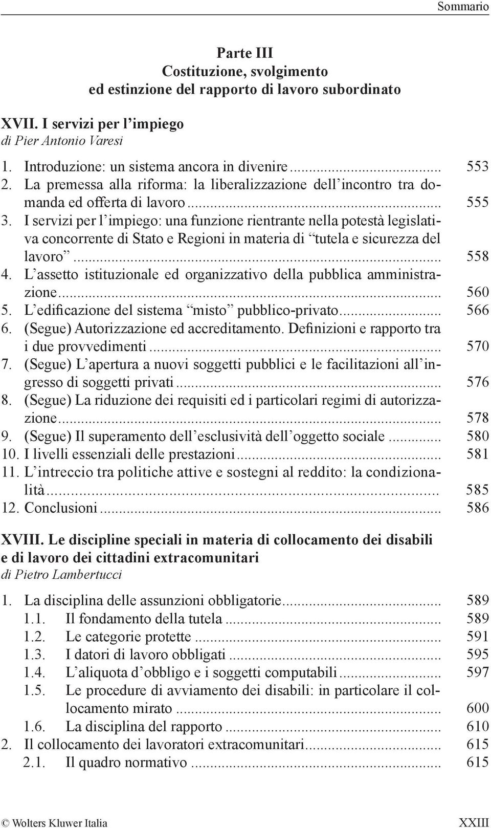 I servizi per l impiego: una funzione rientrante nella potestà legislativa concorrente di Stato e Regioni in materia di tutela e sicurezza del lavoro... 558 4.