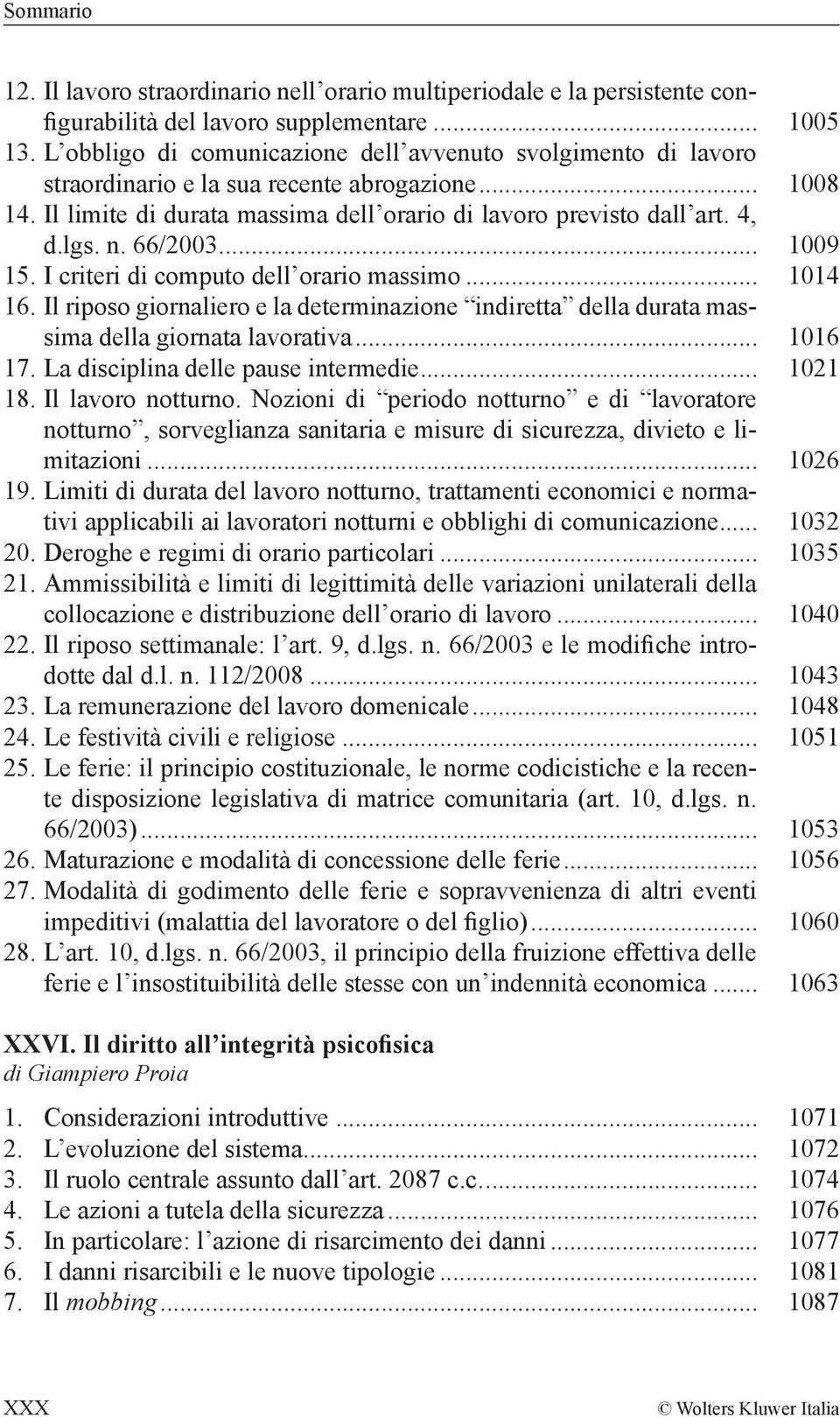 66/2003... 1009 15. I criteri di computo dell orario massimo... 1014 16. Il riposo giornaliero e la determinazione indiretta della durata massima della giornata lavorativa... 1016 17.