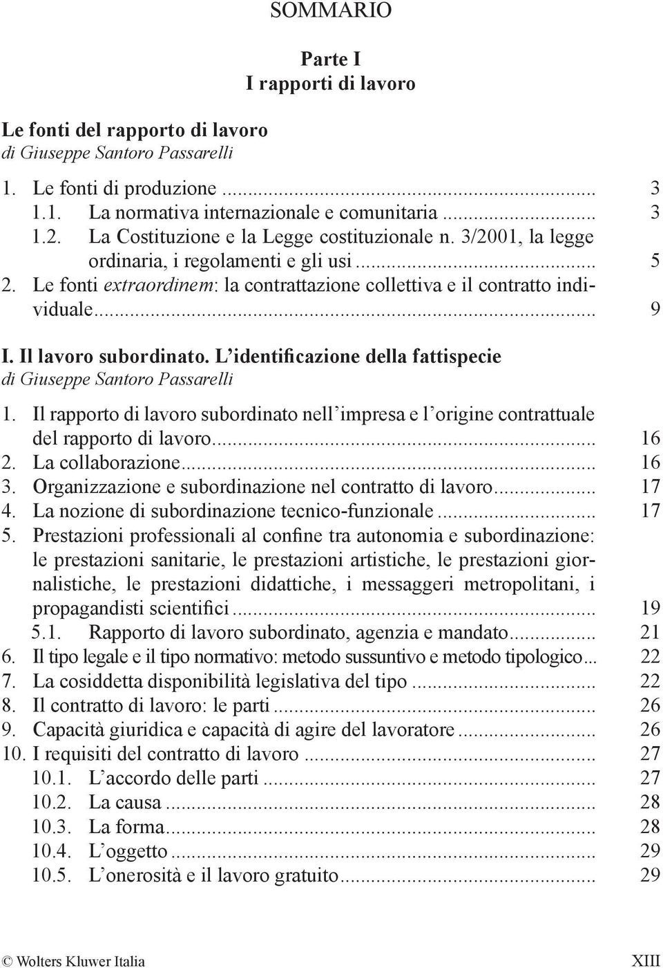 Il lavoro subordinato. L identificazione della fattispecie di Giuseppe Santoro Passarelli 1. Il rapporto di lavoro subordinato nell impresa e l origine contrattuale del rapporto di lavoro... 16 2.