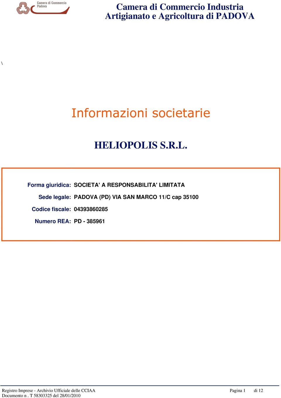 (PD) VIA SAN MARCO 11/C cap 35100 Codice fiscale: 04393860285 Numero REA: PD - 385961