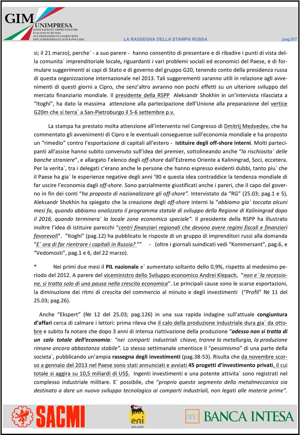 economici del Paese, e di for- mulare suggerimenti ai capi di Stato e di governo del gruppo G20, tenendo conto della presidenza russa di questa organizzazione internazionale nel 2013.