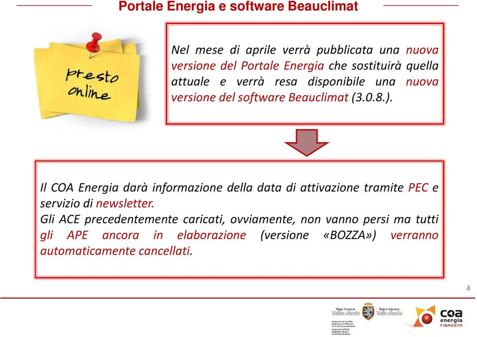 Il COA Energia darà informazione della data di attivazione tramite PEC e servizio di newsletter.