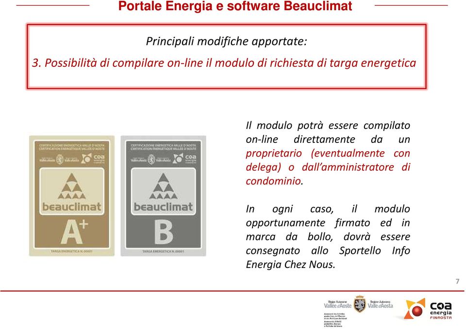 compilato on-line direttamente da un proprietario (eventualmente con delega) o dall amministratore di