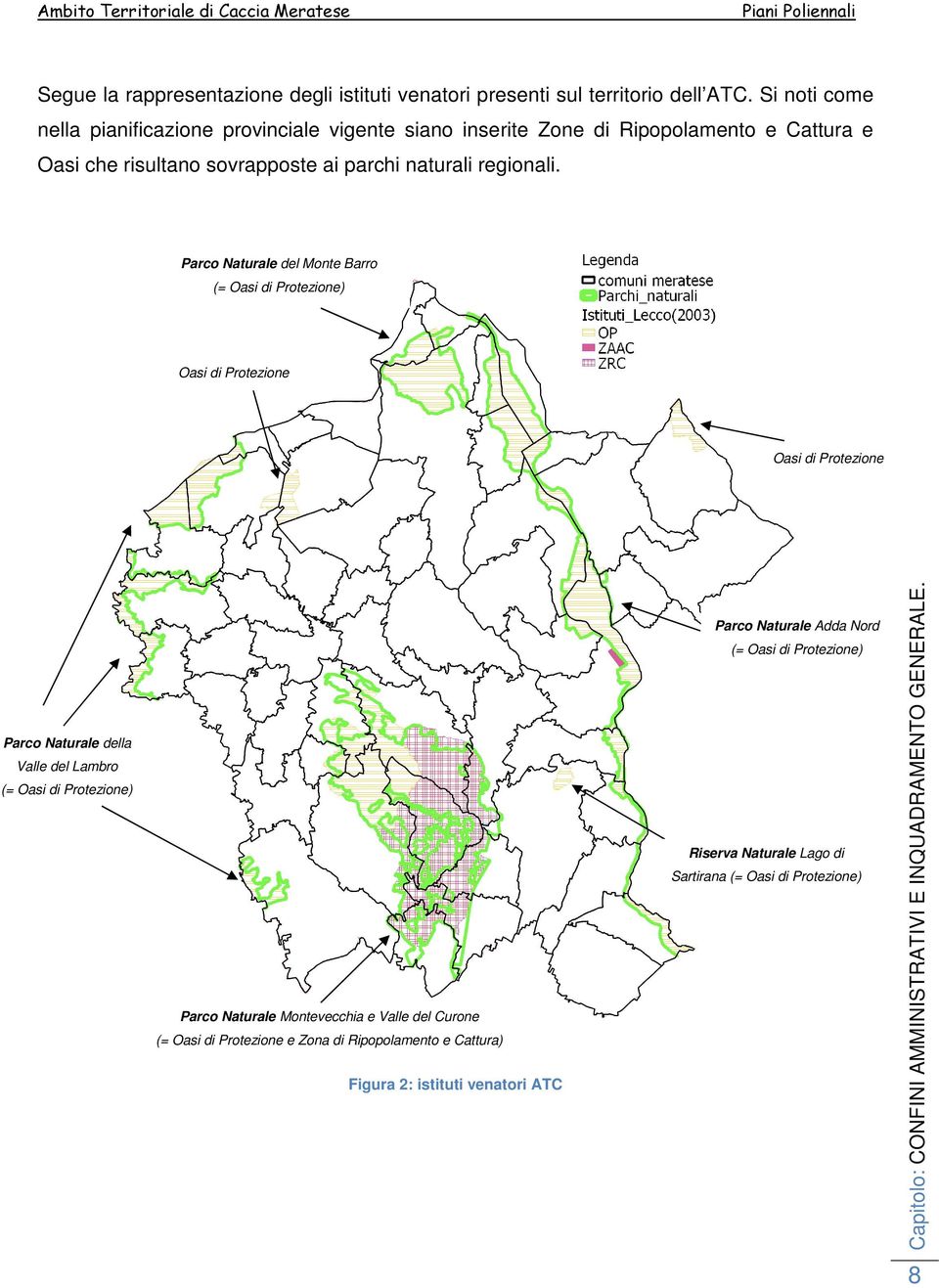 Parco Naturale del Monte Barro (= Oasi di Protezione) Oasi di Protezione Oasi di Protezione Parco Naturale della Valle del Lambro (= Oasi di Protezione) Parco Naturale