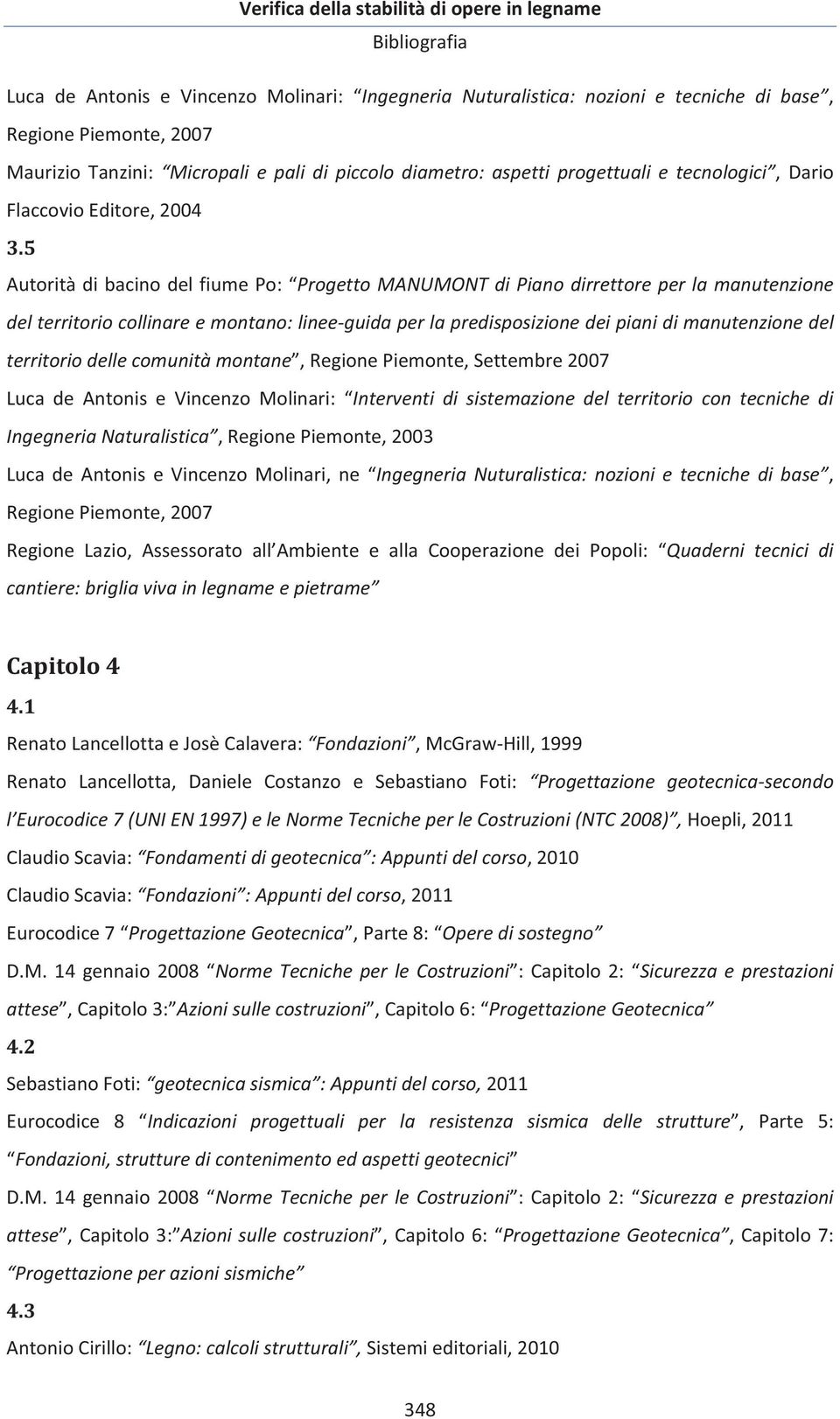 5 AutoritàdibacinodelfiumePo: ProgettoMANUMONTdiPianodirrettoreperlamanutenzione delterritoriocollinareemontano:lineeguidaperlapredisposizionedeipianidimanutenzionedel