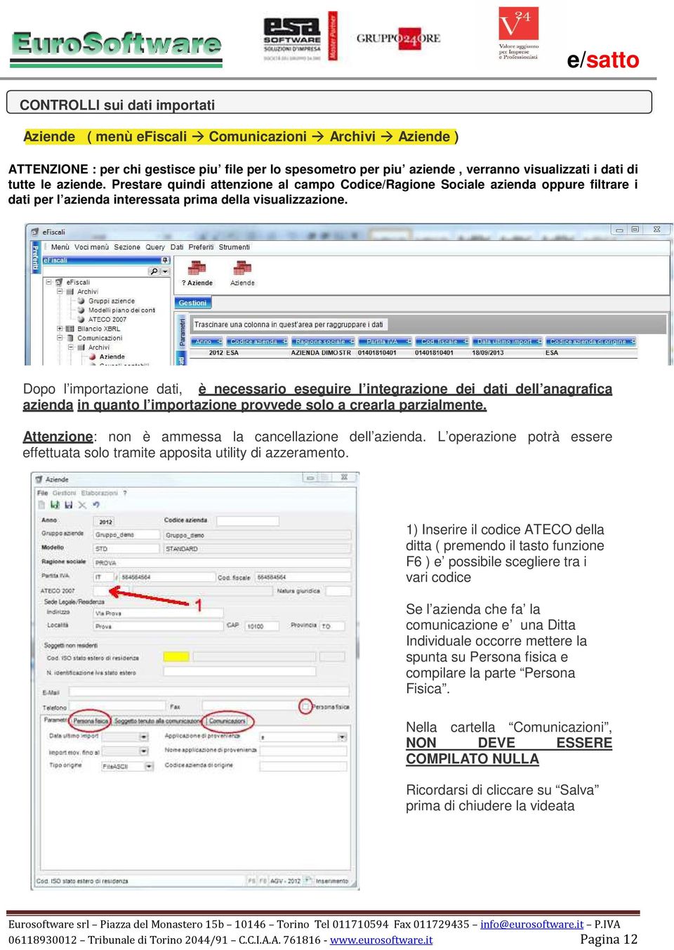 Dopo l importazione dati, è necessario eseguire l integrazione dei dati dell anagrafica azienda in quanto l importazione provvede solo a crearla parzialmente.