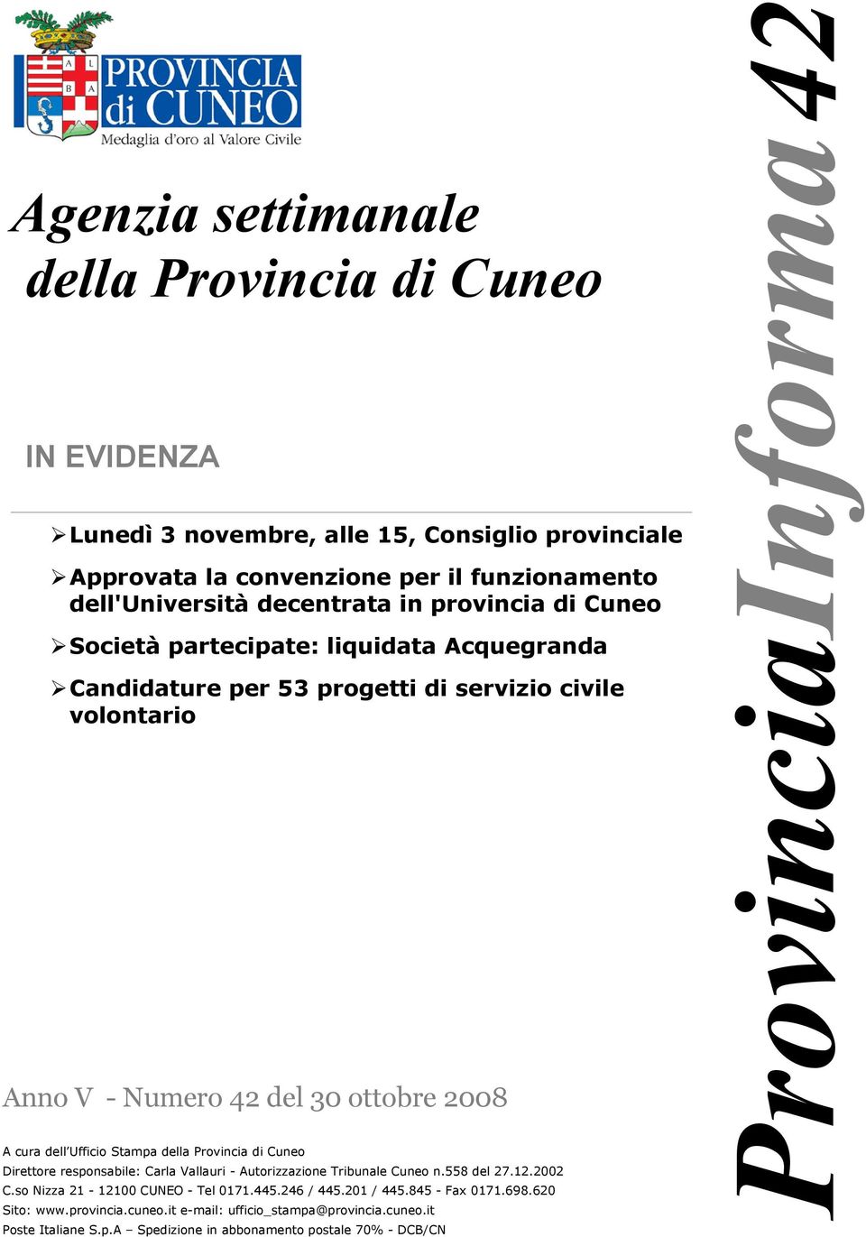 Stampa della Provincia di Cuneo Direttore responsabile: Carla Vallauri - Autorizzazione Tribunale Cuneo n.558 del 27.12.2002 C.so Nizza 21-12100 CUNEO - Tel 0171.445.246 / 445.